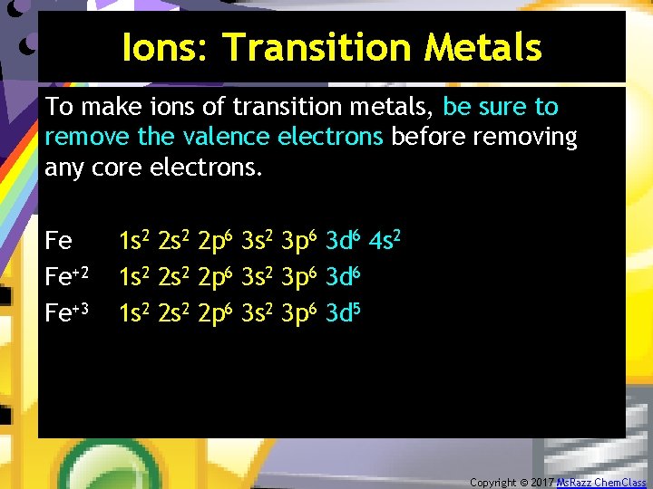 Ions: Transition Metals To make ions of transition metals, be sure to remove the