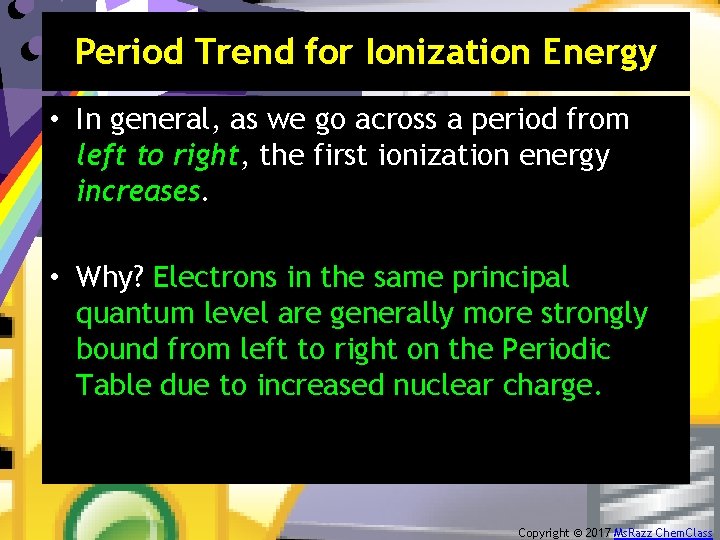 Period Trend for Ionization Energy • In general, as we go across a period