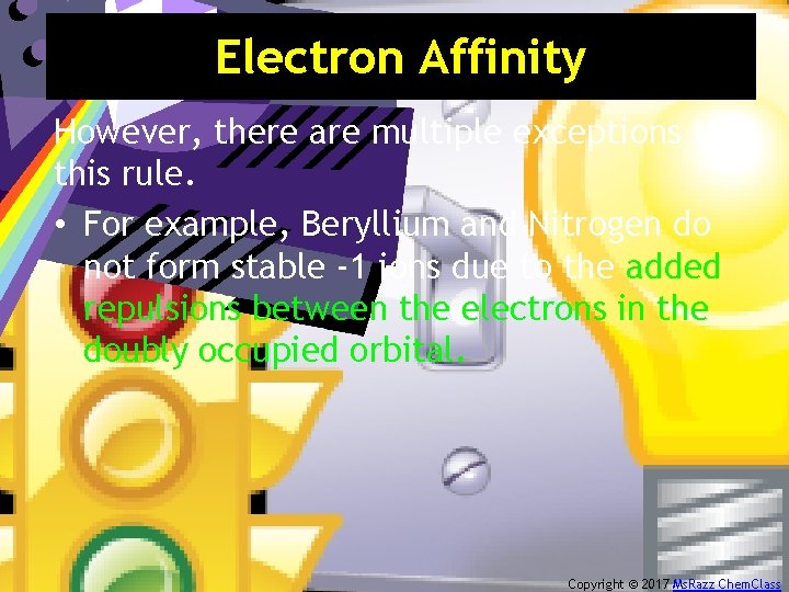 Electron Affinity However, there are multiple exceptions to this rule. • For example, Beryllium