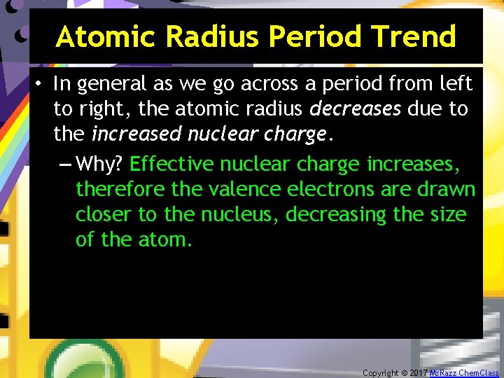 Atomic Radius Period Trend • In general as we go across a period from