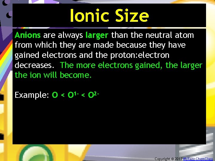 Ionic Size Anions are always larger than the neutral atom from which they are