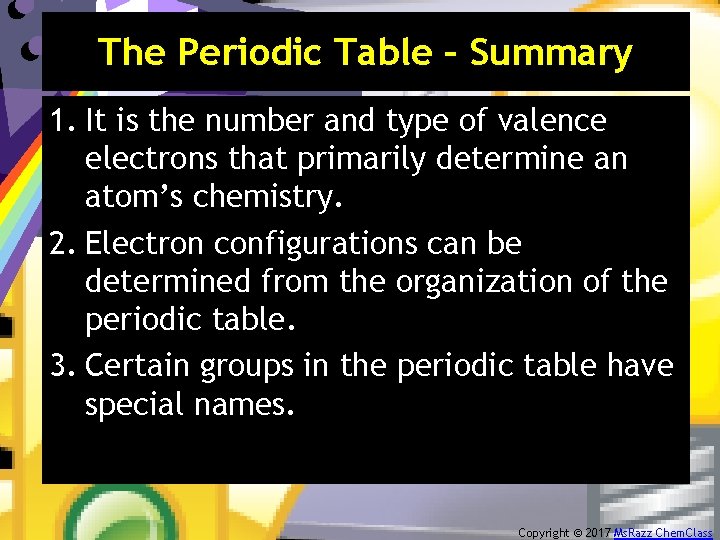 The Periodic Table – Summary 1. It is the number and type of valence