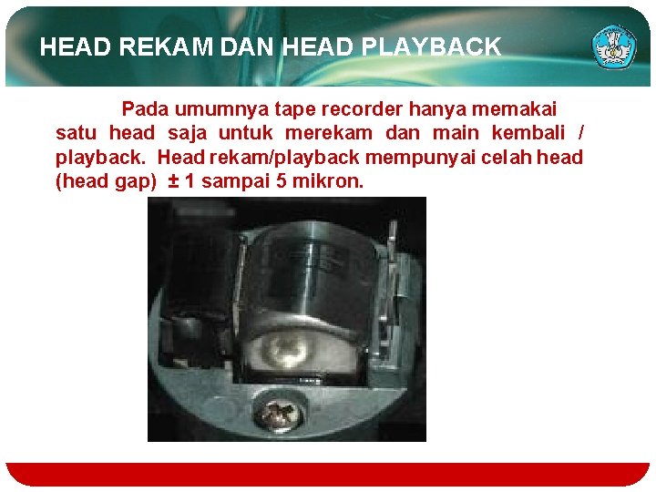 PENGENALAN HEAD TAPE RECORDER Kompetensi Memperbaiki Compact Cassete