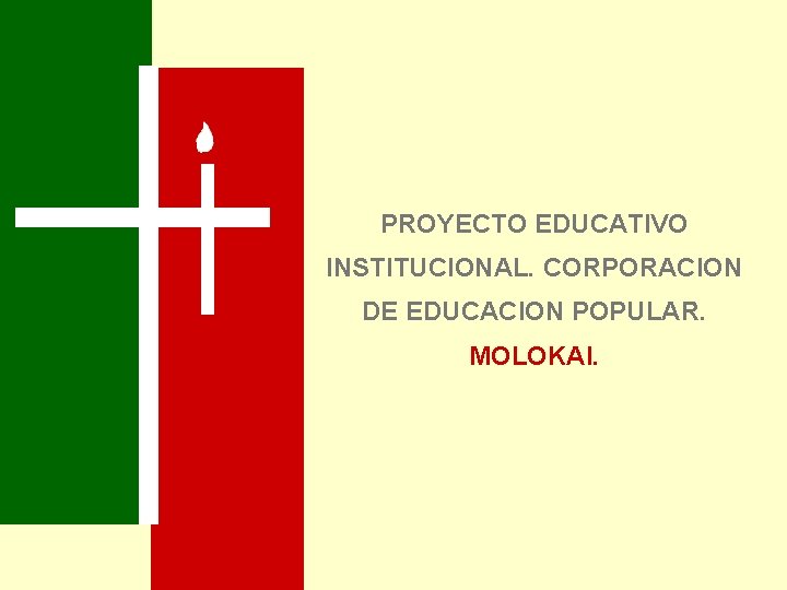 PROYECTO EDUCATIVO INSTITUCIONAL. CORPORACION DE EDUCACION POPULAR. MOLOKAI. 