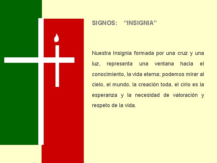 SIGNOS: “INSIGNIA” Nuestra Insignia formada por una cruz y una luz, representa una ventana