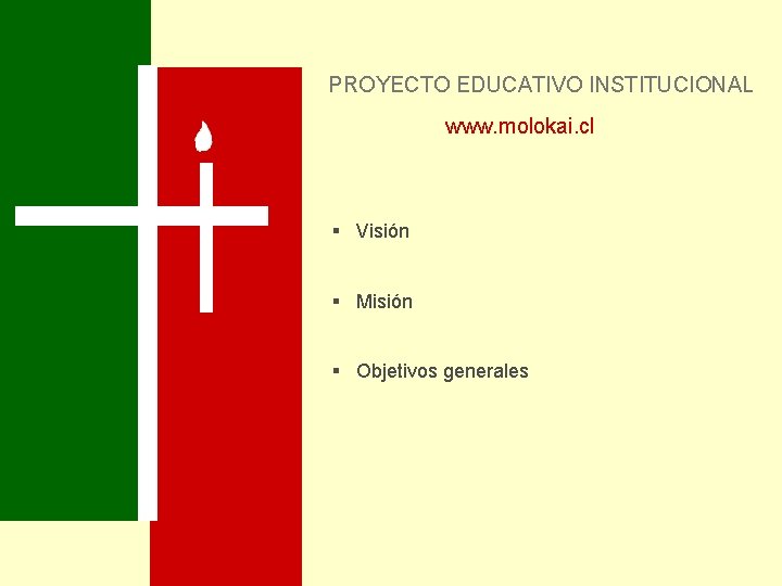 PROYECTO EDUCATIVO INSTITUCIONAL www. molokai. cl § Visión § Misión § Objetivos generales 