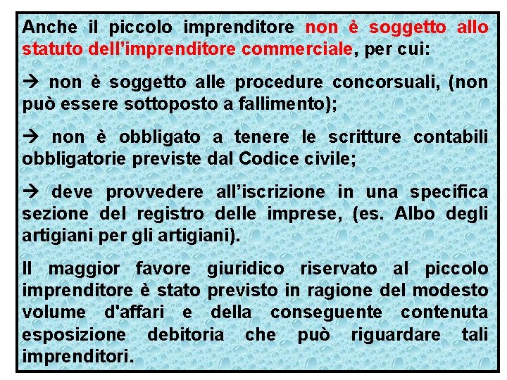 Anche il piccolo imprenditore non è soggetto allo statuto dell’imprenditore commerciale, per cui: non