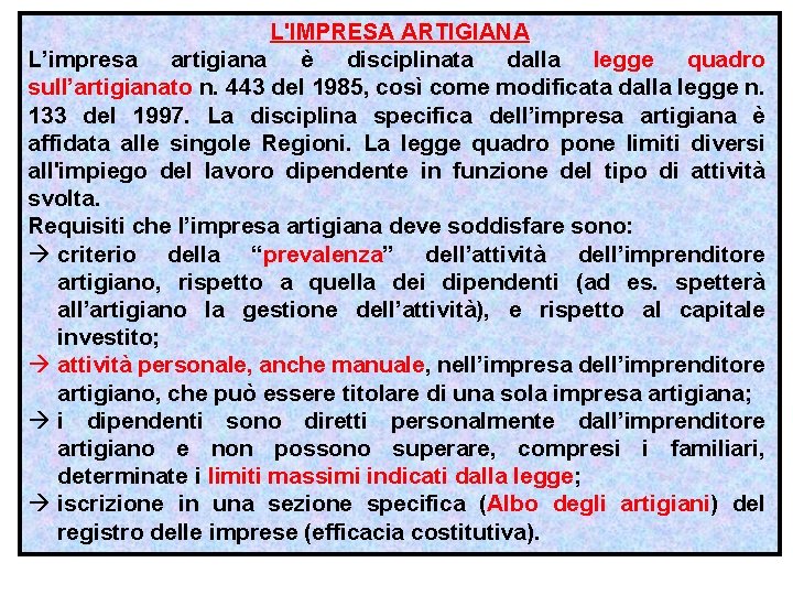 L'IMPRESA ARTIGIANA L’impresa artigiana è disciplinata dalla legge quadro sull’artigianato n. 443 del 1985,