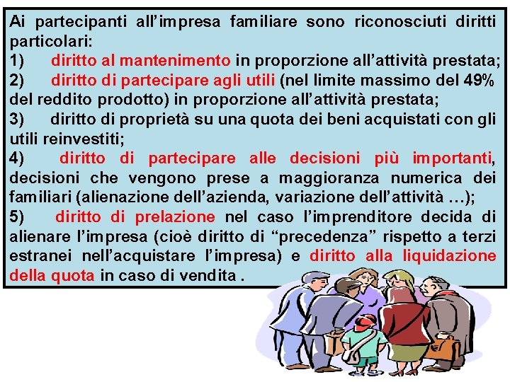 Ai partecipanti all’impresa familiare sono riconosciuti diritti particolari: 1) diritto al mantenimento in proporzione