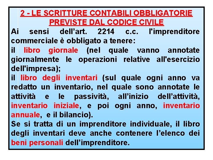 2 - LE SCRITTURE CONTABILI OBBLIGATORIE PREVISTE DAL CODICE CIVILE Ai sensi dell’art. 2214