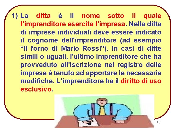 1) La ditta è il nome sotto il quale l’imprenditore esercita l’impresa. Nella ditta