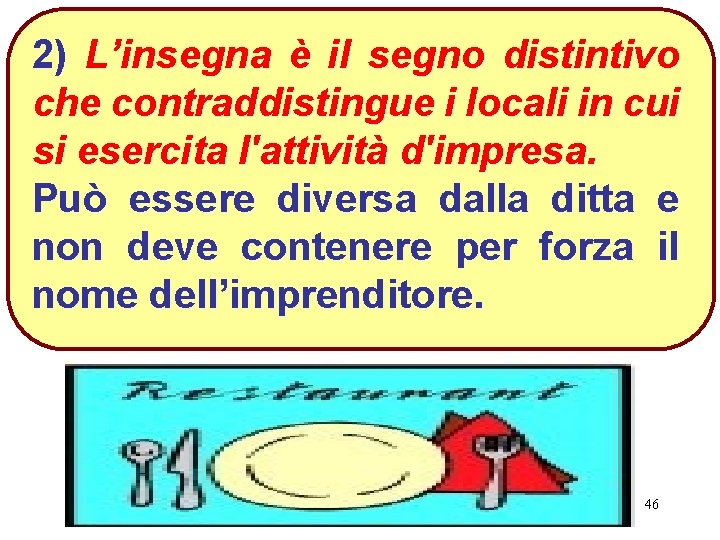 2) L’insegna è il segno distintivo che contraddistingue i locali in cui si esercita