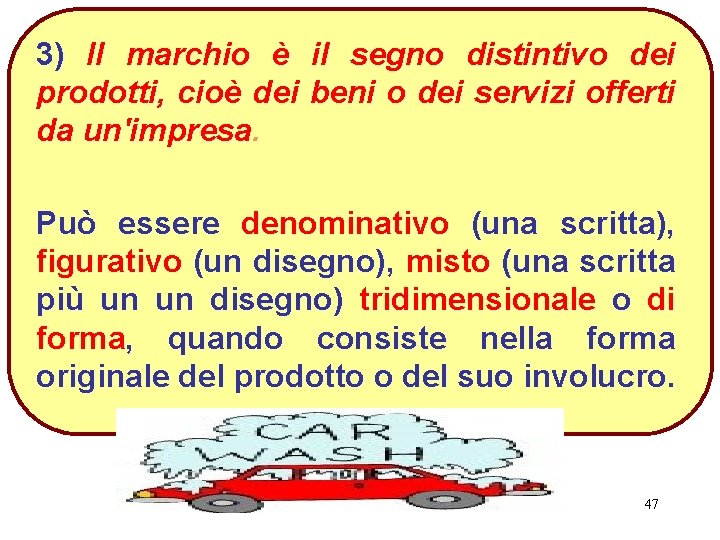 3) Il marchio è il segno distintivo dei prodotti, cioè dei beni o dei