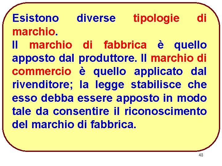 Esistono diverse tipologie di marchio. Il marchio di fabbrica è quello apposto dal produttore.