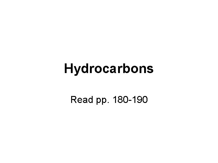 Hydrocarbons Read pp. 180 -190 