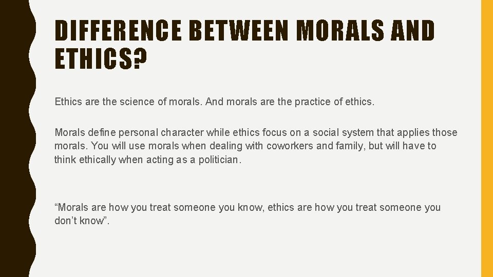 DIFFERENCE BETWEEN MORALS AND ETHICS? Ethics are the science of morals. And morals are