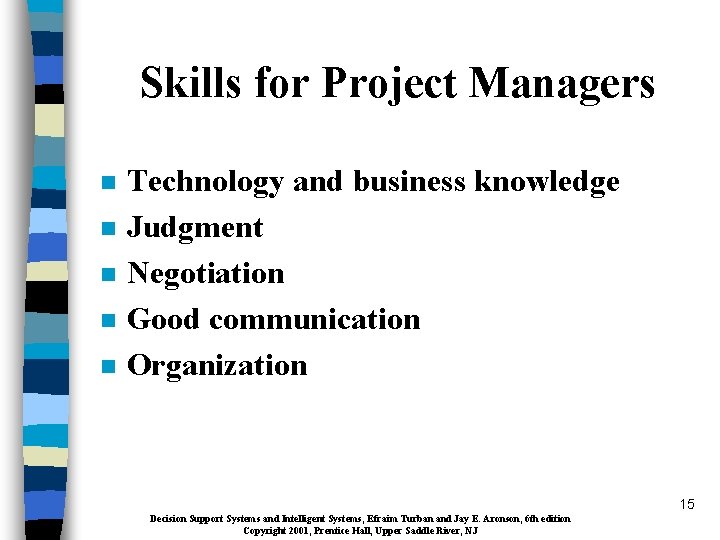 Skills for Project Managers n n n Technology and business knowledge Judgment Negotiation Good
