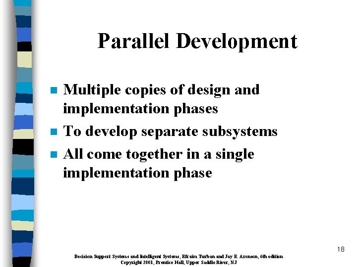 Parallel Development n n n Multiple copies of design and implementation phases To develop
