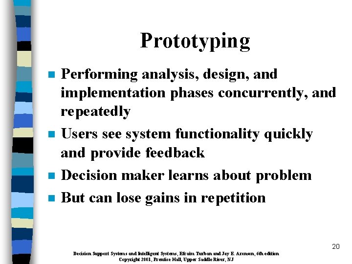 Prototyping n n Performing analysis, design, and implementation phases concurrently, and repeatedly Users see
