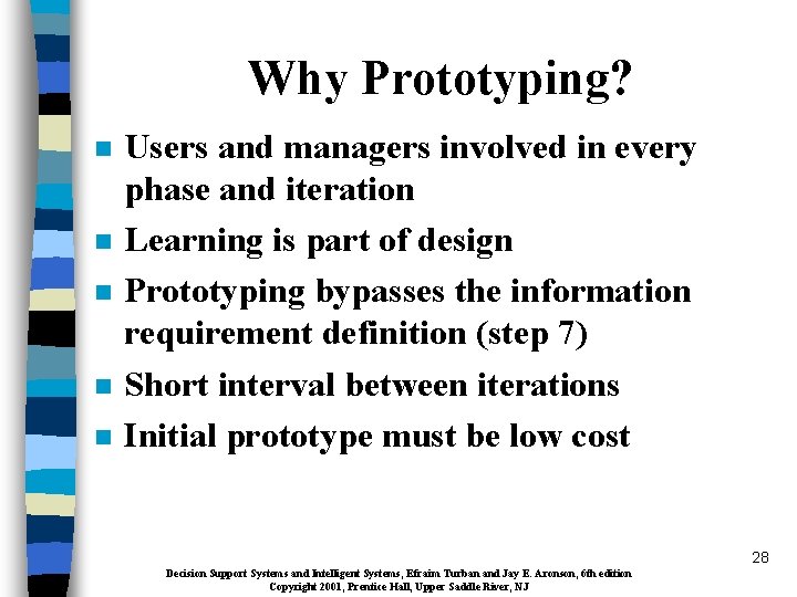 Why Prototyping? n n n Users and managers involved in every phase and iteration