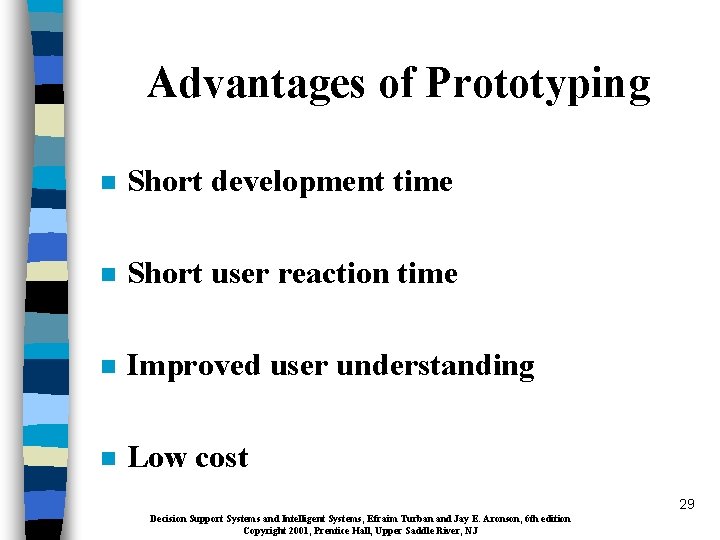 Advantages of Prototyping n Short development time n Short user reaction time n Improved