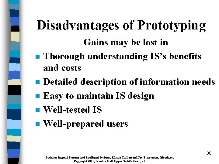 Disadvantages of Prototyping n n n Gains may be lost in Thorough understanding IS’s