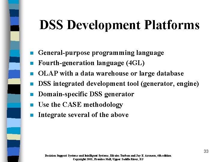 DSS Development Platforms n n n n General-purpose programming language Fourth-generation language (4 GL)