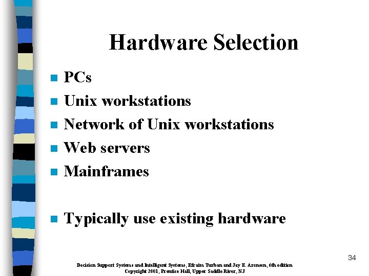 Hardware Selection n PCs Unix workstations Network of Unix workstations Web servers Mainframes n