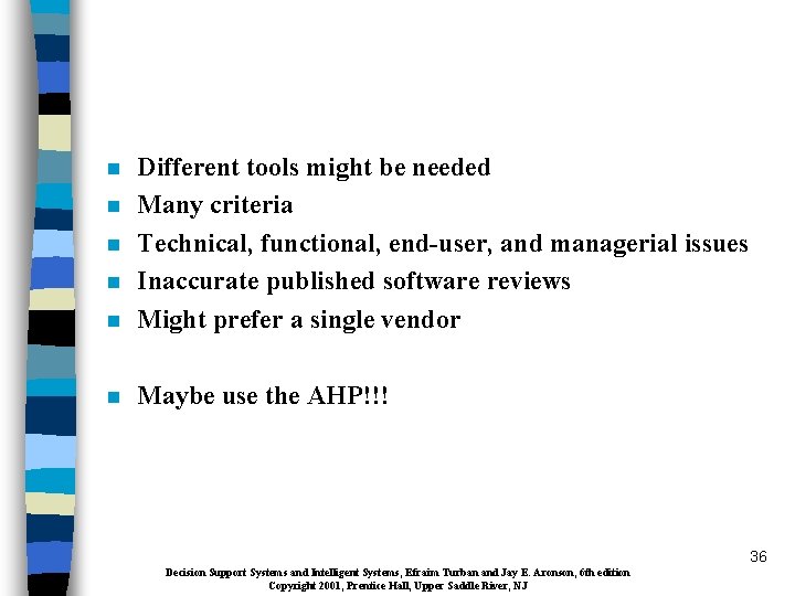 n Different tools might be needed Many criteria Technical, functional, end-user, and managerial issues