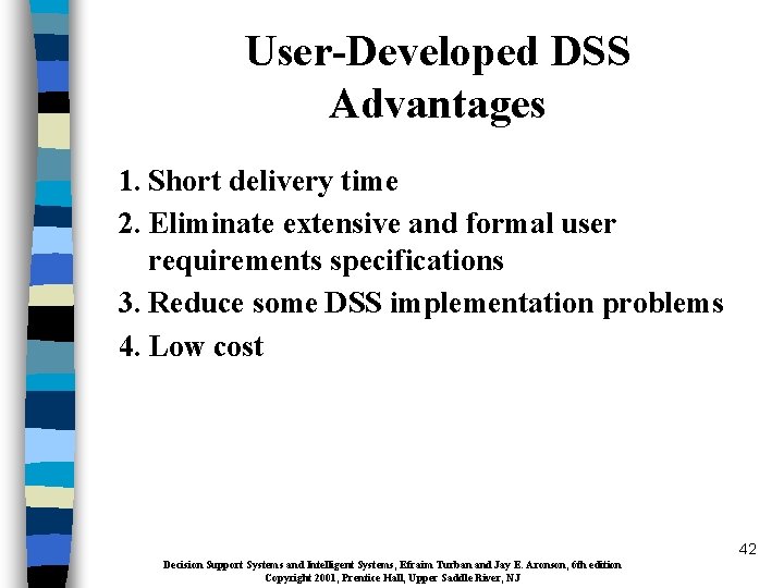 User-Developed DSS Advantages 1. Short delivery time 2. Eliminate extensive and formal user requirements