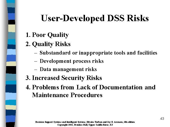 User-Developed DSS Risks 1. Poor Quality 2. Quality Risks – Substandard or inappropriate tools