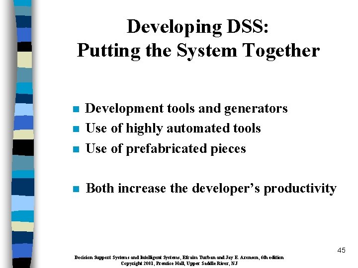 Developing DSS: Putting the System Together n Development tools and generators Use of highly