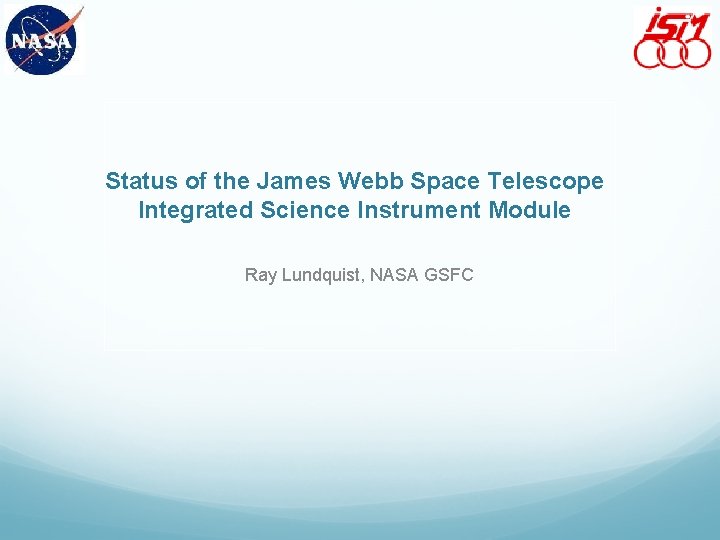Status of the James Webb Space Telescope Integrated Science Instrument Module Ray Lundquist, NASA