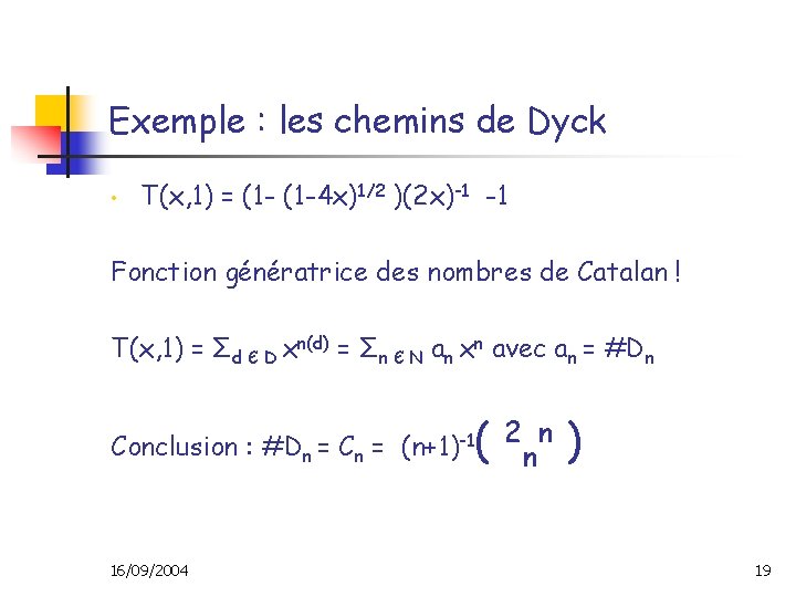 Exemple : les chemins de Dyck • T(x, 1) = (1 -4 x)1/2 )(2
