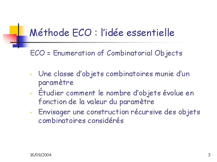 Méthode ECO : l’idée essentielle ECO = Enumeration of Combinatorial Objects • • •