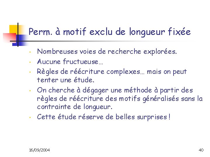 Perm. à motif exclu de longueur fixée • • • Nombreuses voies de recherche