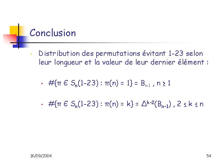 Conclusion • Distribution des permutations évitant 1 -23 selon leur longueur et la valeur