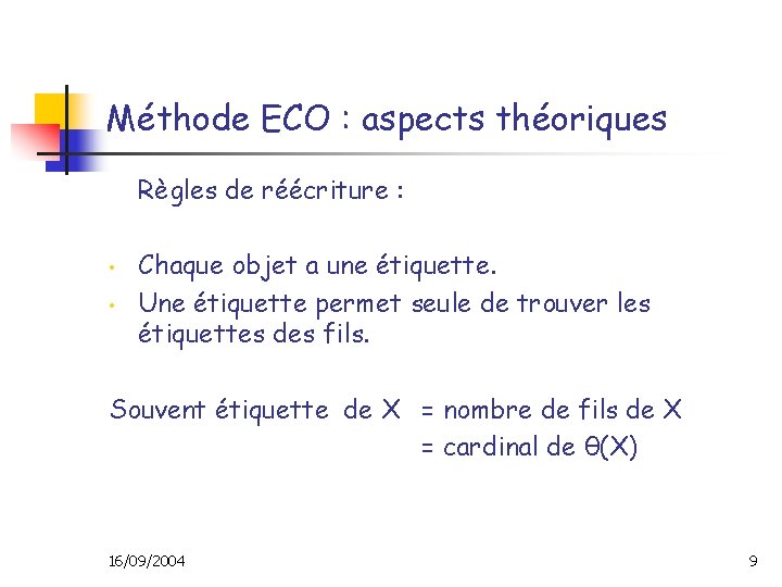 Méthode ECO : aspects théoriques Règles de réécriture : • • Chaque objet a