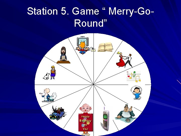 Station 5. Game “ Merry-Go. Round” 