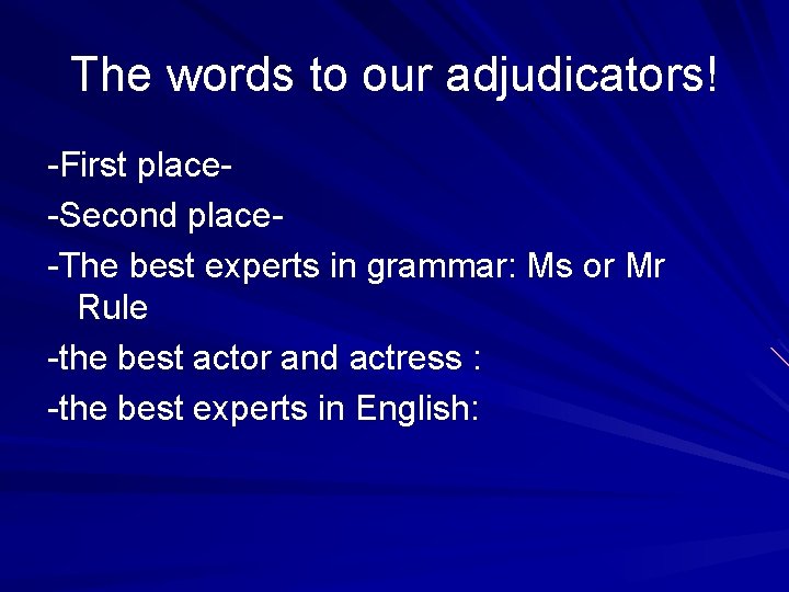 The words to our adjudicators! -First place-Second place-The best experts in grammar: Ms or