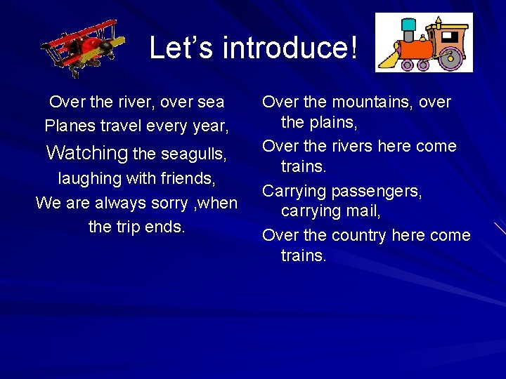 Let’s introduce! Over the river, over sea Planes travel every year, Watching the seagulls,
