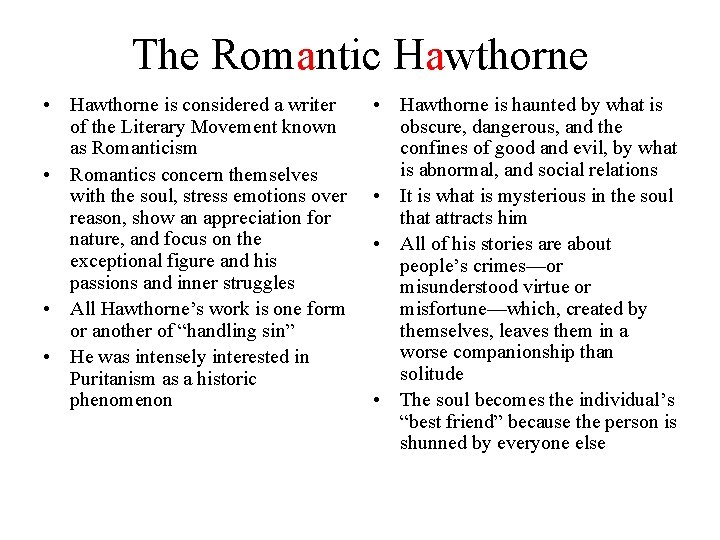 The Romantic Hawthorne • Hawthorne is considered a writer of the Literary Movement known