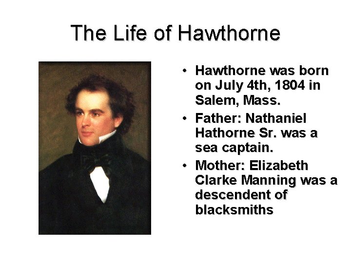 The Life of Hawthorne • Hawthorne was born on July 4 th, 1804 in