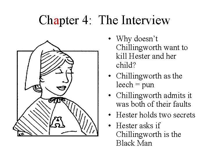 Chapter 4: The Interview • Why doesn’t Chillingworth want to kill Hester and her