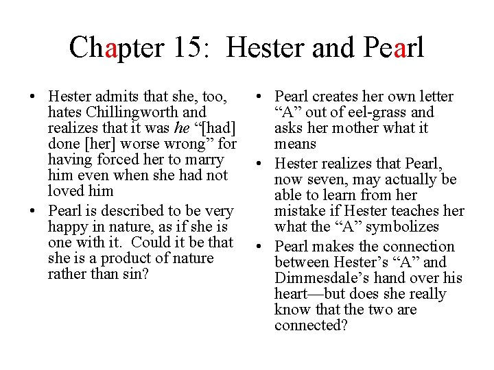 Chapter 15: Hester and Pearl • Hester admits that she, too, hates Chillingworth and