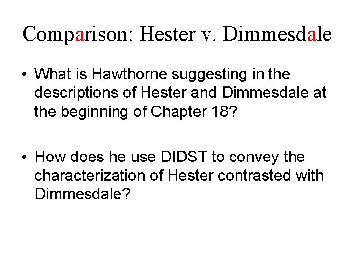 Comparison: Hester v. Dimmesdale • What is Hawthorne suggesting in the descriptions of Hester