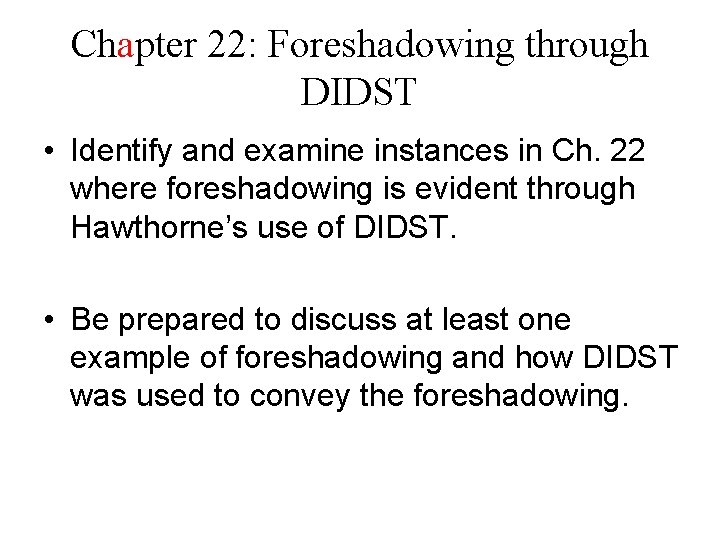 Chapter 22: Foreshadowing through DIDST • Identify and examine instances in Ch. 22 where