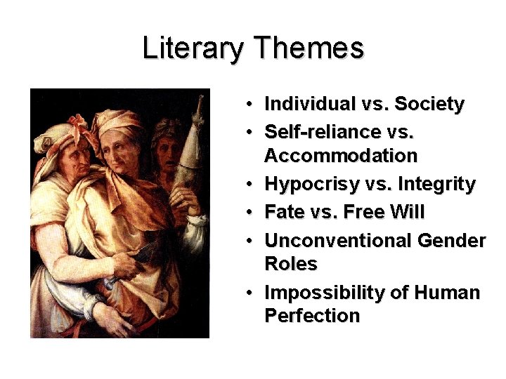 Literary Themes • Individual vs. Society • Self-reliance vs. Accommodation • Hypocrisy vs. Integrity