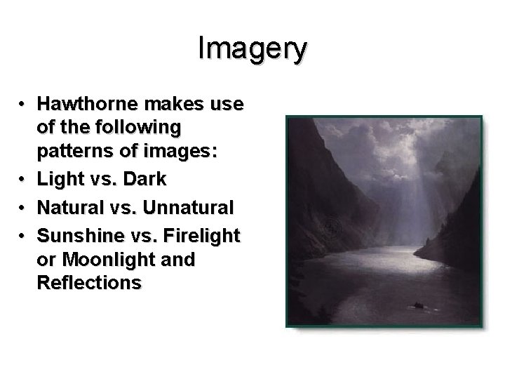 Imagery • Hawthorne makes use of the following patterns of images: • Light vs.