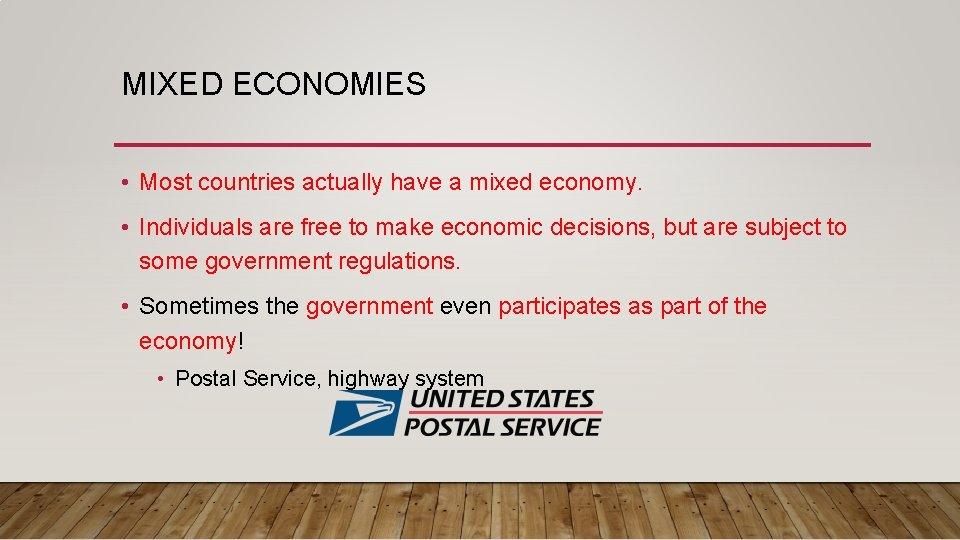 MIXED ECONOMIES • Most countries actually have a mixed economy. • Individuals are free